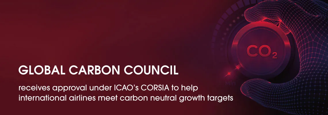 The Global Carbon Council is now approved under ICAO’s CORSIA, helping international airlines offset emissions and achieve carbon-neutral growth goals globally.